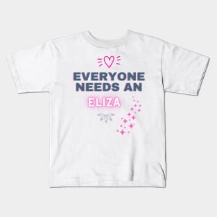 Eliza Name Design Everyone Needs An Eliza Kids T-Shirt